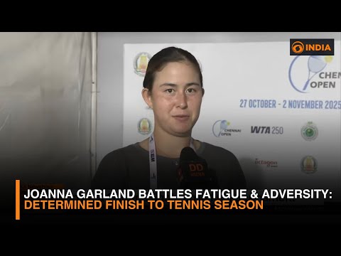 Joanna Garland Battles Fatigue & Adversity | Determined Finish to Tennis Season | DD India
