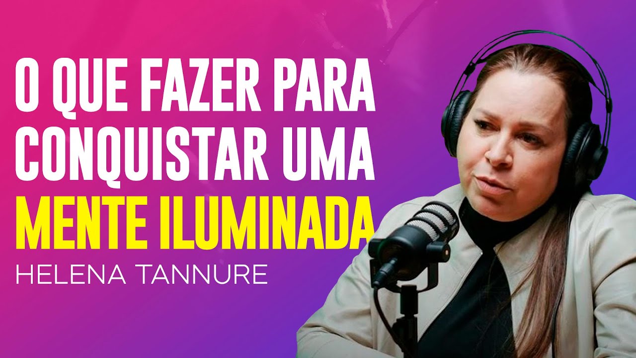 Helena Tannure - UMA MENTE ILUMINADA QUE SUPERA LIMITES