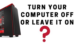 Turn Your Computer Off or Leave It On?