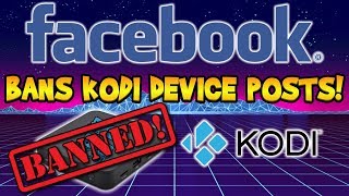 Kodi Posts Banned On Facebook! Rant