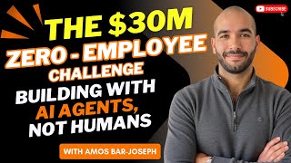 The $30M Zero-Employee Challenge: Building with AI Agents, Not Humans
