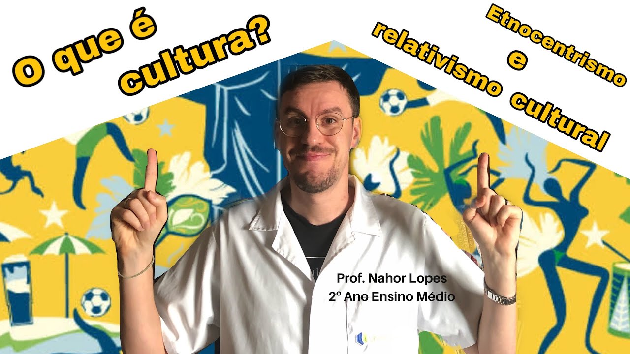 Sociologia - O que é cultura / Etnocentrismo e relativismo cultural