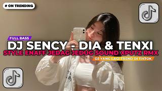 Download lagu DJ SENCY - DIA & TENXI STYLE ENAFF JEDAG JEDUG SOUND XPUTZ RMX [𝑿𝑮] VIRAL TIK TOK TERBARU 2026 !! mp3