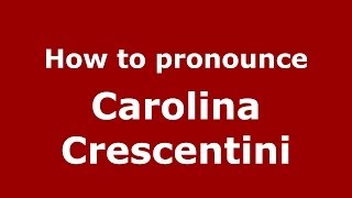 How to pronounce Carolina Crescentini