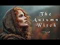 The Autumn Witch Relaxing Mystical Celtic Music Enchanting Witchcraft Magical Witchy Music