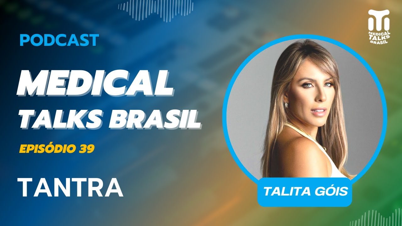 MEDICAL TALKS BRASIL #039 - TALITA GÓIS - TANTRA