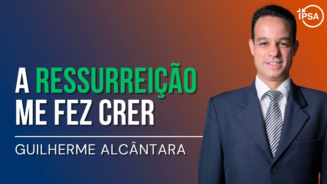 A Ressurreição me Fez Crer - Guilherme Alcântara