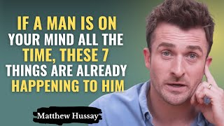 If a Man Is On Your Mind All The Time, These 7 Things Are Already Happening To Him | Matthew Hussey