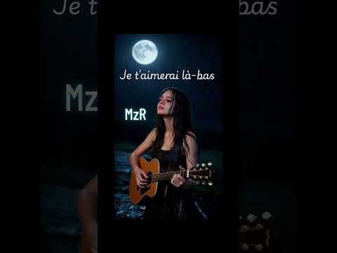 MzR - Je t'aimerai là-bas 