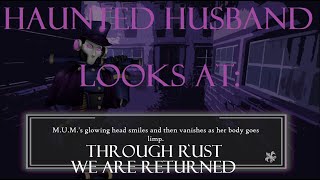 Haunted Husband Looks at Through Rust We are Returned (PC)