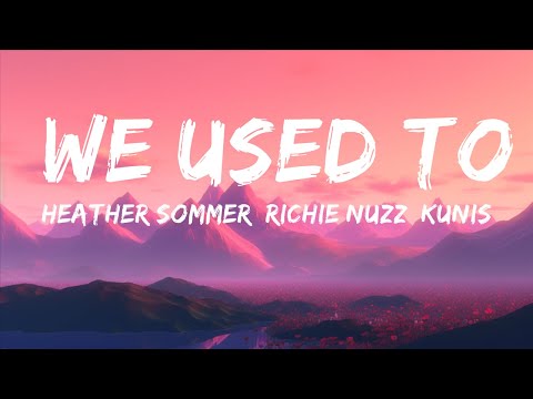 Heather Sommer, Richie Nuzz, Kunis - We Used To (Lyrics) |15min Version