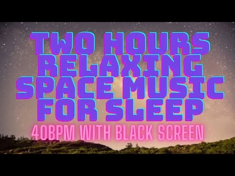 Two Hours Relaxing Space Music for Sleep, 40bpm Synth Sleep Music with Black Screen
