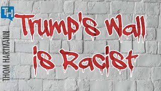 Trump's Wall Isn't About National Security it is About White Supremacy (2019)