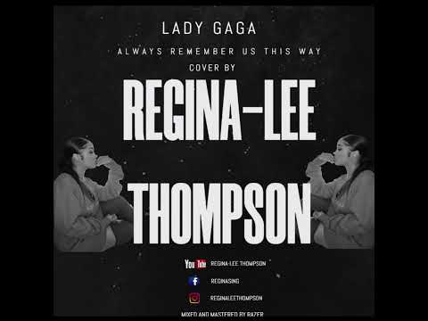 Lady Gaga ' Always remember us this way   : (Covered by) :Regina-Lee Thompson