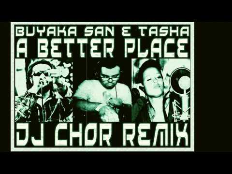 Buyaka San e Tasha - A Better Place -  DJ CHOR REMIX