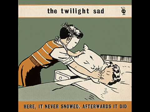 The Twilight Sad - Here, it never snowed. Afterwards it did