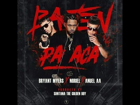 Bajen Pa' Ca' Letra - Bryant Myers X Noriel X Anuel AA