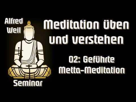 02: Geführte Metta-Meditation - Seminar "Meditation üben und verstehen" - Alfred Weil