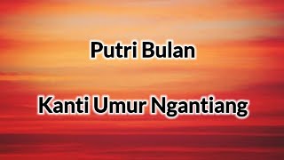 Download lagu Putri Bulan - Kanti Umur Ngantiang (lirik lagu) mp3 Download lagu Putri Bulan - Kanti Umur Ngantiang (lirik lagu) mp3