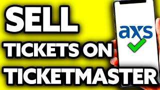 How To Sell AXS Tickets on Ticketmaster ??