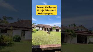 Download lagu Rumah Kediaman Hj. Itje Trisnawati Artis Dangdut ... #shorts #itjetrisnawati mp3