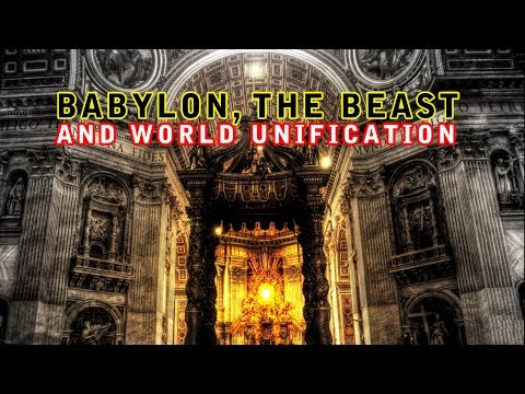 END TIMES - BABYLON, THE BEAST and World Unification!