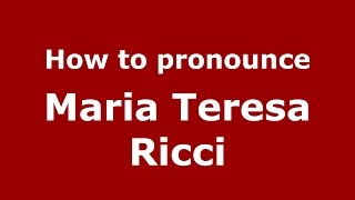 How to pronounce Maria Teresa Ricci
