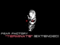 Fear Factory - "Terminate" (Extended)