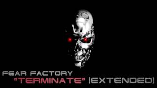 Fear Factory - &quot;Terminate&quot; (Extended)