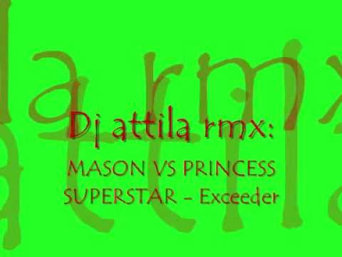 dj attila rmxMASON VS PRINCESS SUPERSTAR   Exceeder