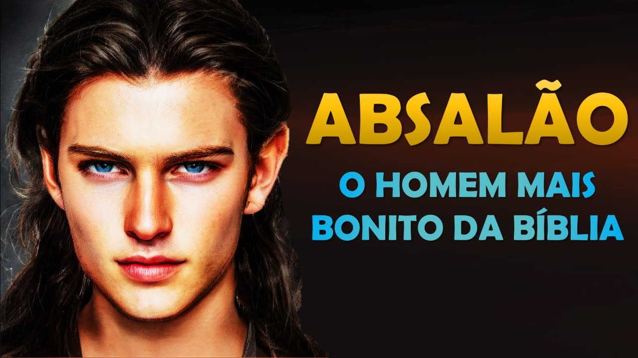 QUEM FOI ABSALÃO? A HISTÓRIA DE ABSALÃO, O HOMEM MAIS BONITO DA BÍBLIA, FILHO DE DAVI.