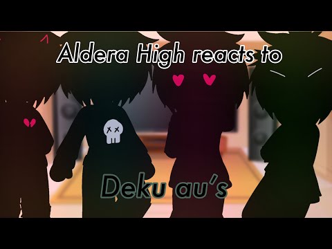 Aldera High reacts to different deku au’s//2x speed//NOT original content//ENJOYYY// BKDK