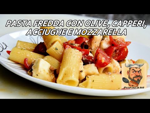 PASTA FREDDA CON OLIVE, CAPPERI, ACCIUGHE E MOZZARELLA, ecco il segreto per non scuocere la pasta.