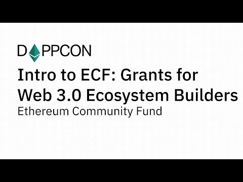 DAPPCON 2018: Intro to ECF: Grants for Web 3.0 Ecosystem Builders - Ethereum Community Fund