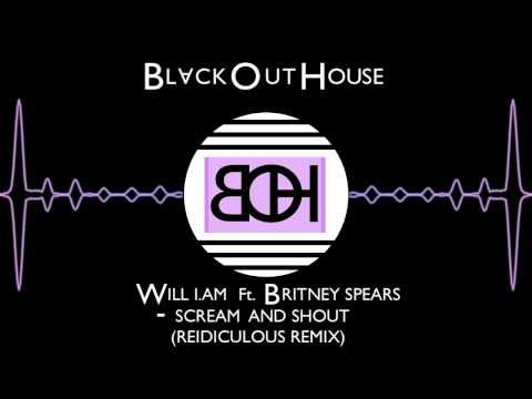 Will.I.Am feat. Britney Spears - Scream & Shout (Reidiculous Remix)