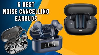 5 Best Noise Cancelling Earbuds for 2025