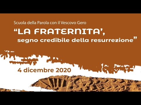 LA FRATERNITA', SEGNO CREDIBILE DELLA RESURREZIONE - Scuola della Parola - 4 dicembre 2020