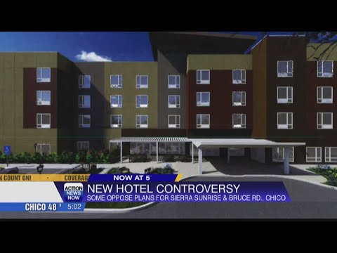 Plans for a new hotel in Chico have some people living in the area upset