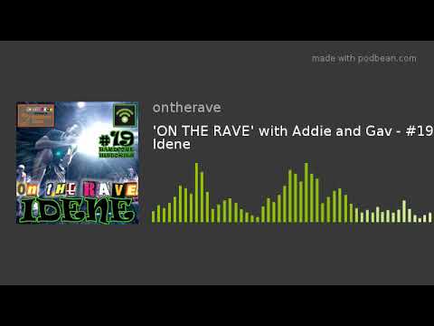 'ON THE RAVE' with Addie and Gav - #19 Idene