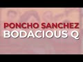 Poncho Sanchez - Bodacious Q (Official Audio)