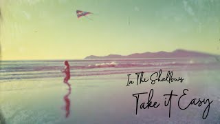 Take It Easy - In The Shallows