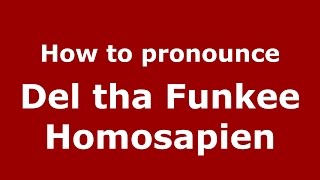 How to pronounce Del Tha Funkee Homosapien