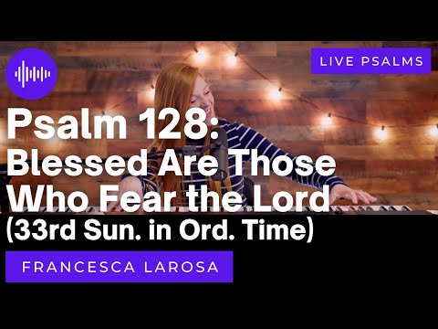 Psalm 128 - Blessed Are Those (33rd Sun. in Ord. Time) - Francesca LaRosa (LIVE with metered verses)