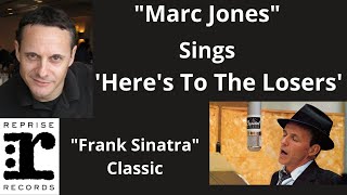 Marc Jones Sings &quot;Here&#39;s to the Losers&quot; by Robert Wells. &quot;Frank Sinatra&quot;
