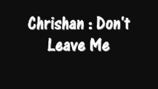 Chrishan - Don&#39;t Leave Me