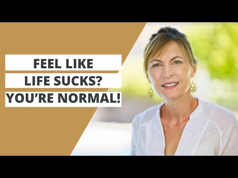 Feel Like Your Life Sucks? There's Nothing Wrong With You!