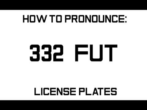 How to Pronounce License Plates: 332 FUT