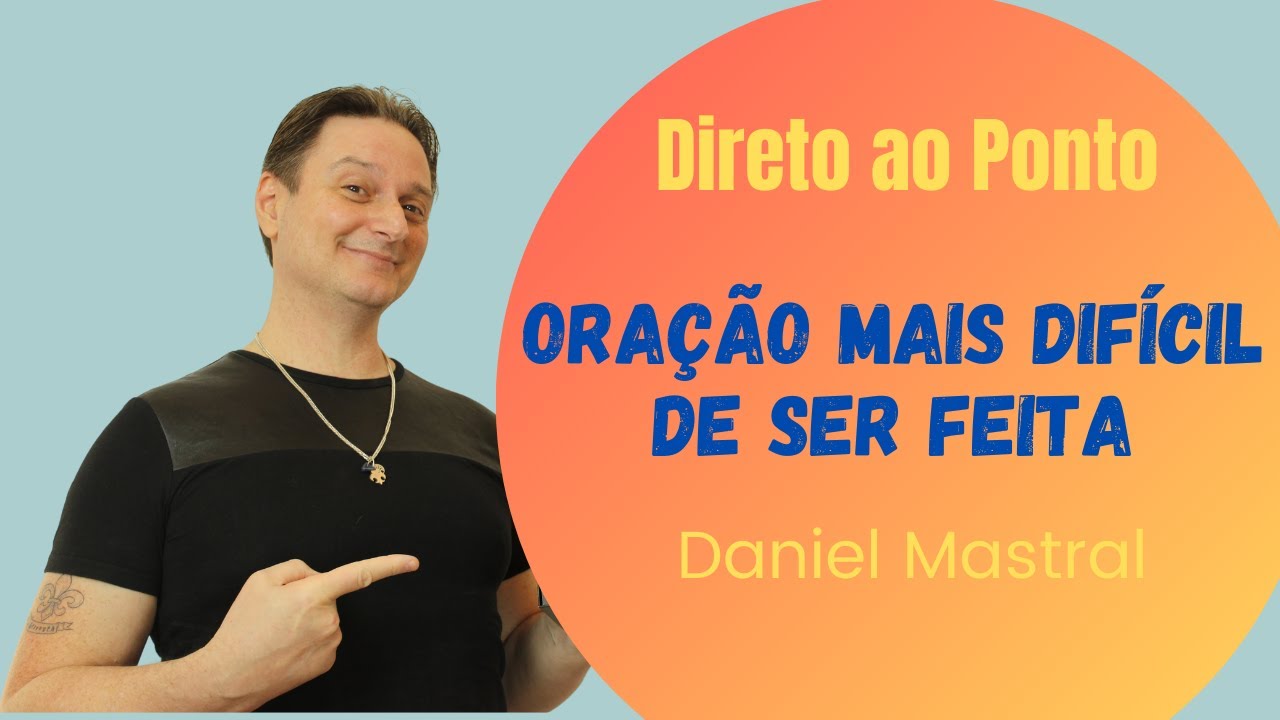 Daniel Mastral - Direto ao Ponto: "Oração mais difícil de ser feita"