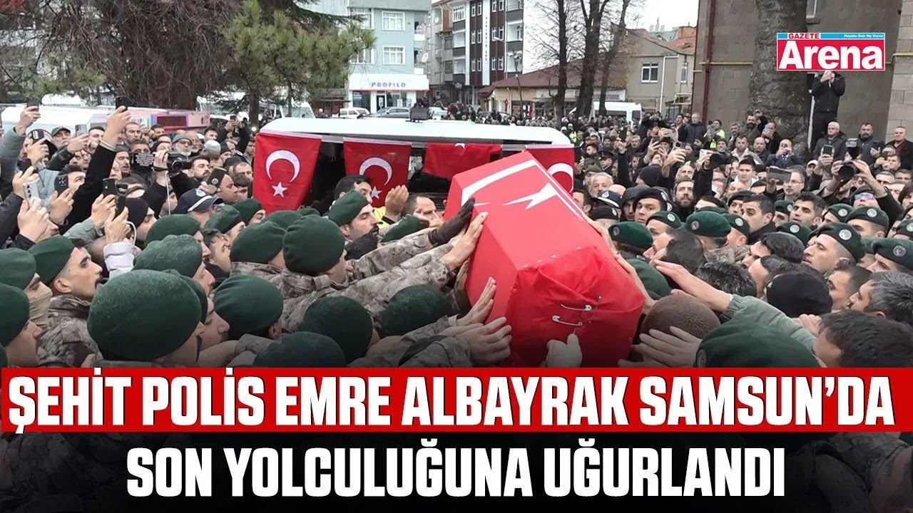 Şehit Polis Emre Albayrak Samsun’da son yolculuğuna uğurlandı