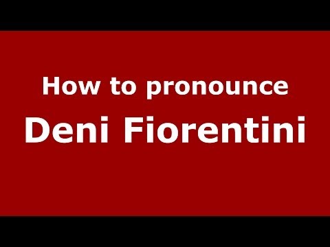 How to pronounce Deni Fiorentini (Italian/Italy)  - PronounceNames.com